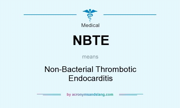 What does NBTE mean? It stands for Non-Bacterial Thrombotic Endocarditis