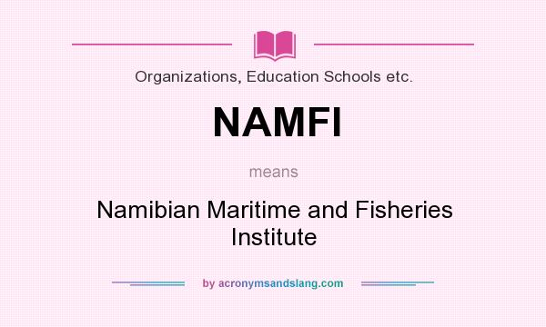 What does NAMFI mean? It stands for Namibian Maritime and Fisheries Institute