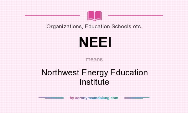 What does NEEI mean? It stands for Northwest Energy Education Institute