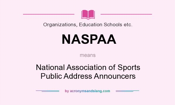 What does NASPAA mean? It stands for National Association of Sports Public Address Announcers