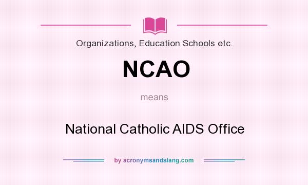 What does NCAO mean? It stands for National Catholic AIDS Office