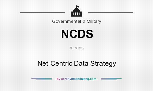 What does NCDS mean? It stands for Net-Centric Data Strategy