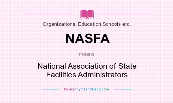 What does NASFA mean? It stands for National Association of State Facilities Administrators