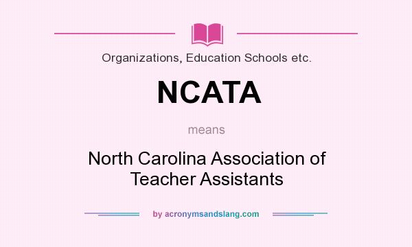 What does NCATA mean? It stands for North Carolina Association of Teacher Assistants