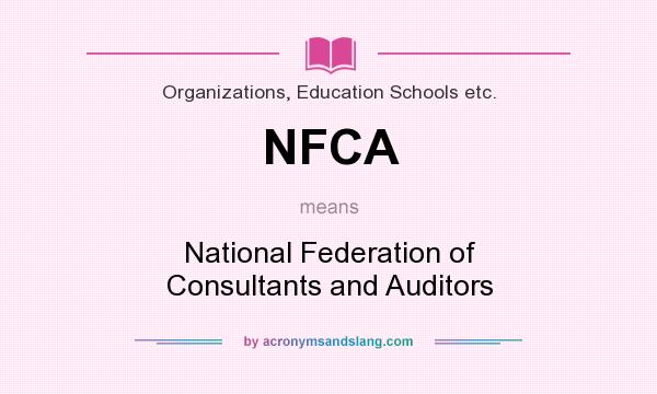 What does NFCA mean? It stands for National Federation of Consultants and Auditors