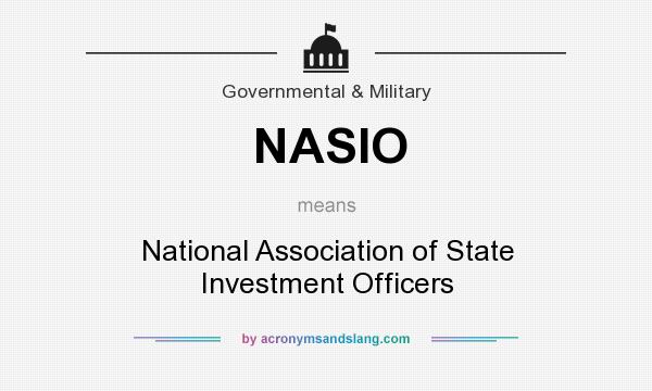 What does NASIO mean? It stands for National Association of State Investment Officers