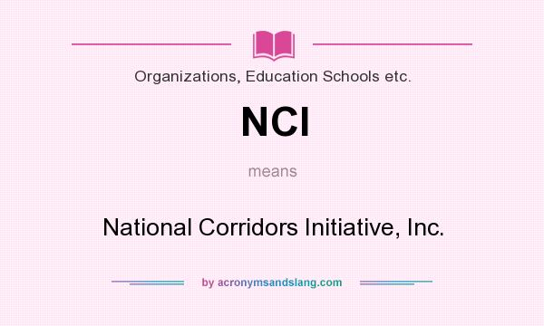 What does NCI mean? It stands for National Corridors Initiative, Inc.