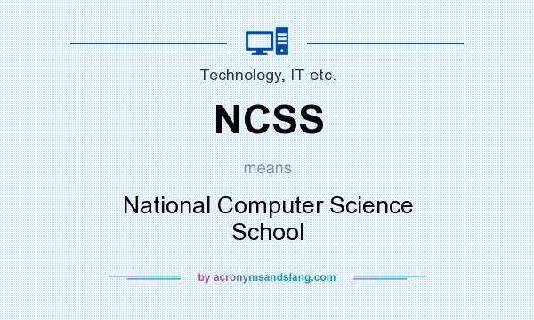 What does NCSS mean? It stands for National Computer Science School