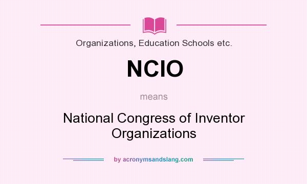 What does NCIO mean? It stands for National Congress of Inventor Organizations