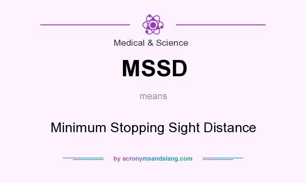 What does MSSD mean? It stands for Minimum Stopping Sight Distance