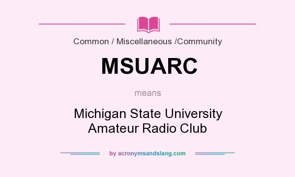 What does MSUARC mean? It stands for Michigan State University Amateur Radio Club