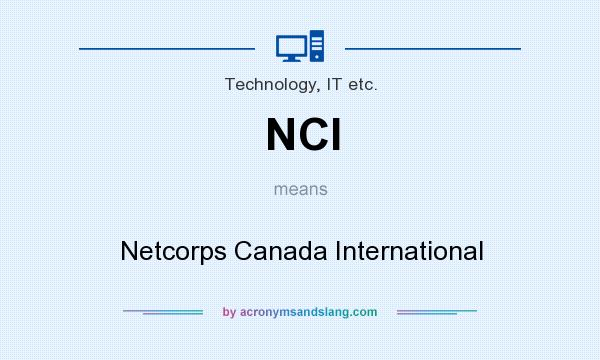 What does NCI mean? It stands for Netcorps Canada International