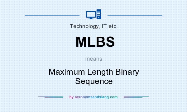 What does MLBS mean? It stands for Maximum Length Binary Sequence