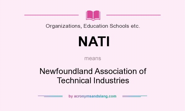 What does NATI mean? It stands for Newfoundland Association of Technical Industries
