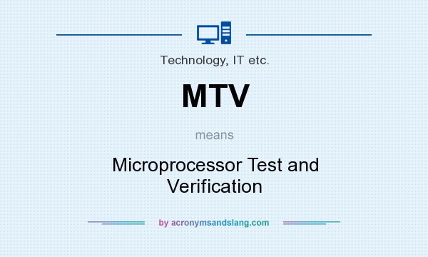 What does MTV mean? It stands for Microprocessor Test and Verification