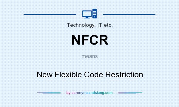 What does NFCR mean? It stands for New Flexible Code Restriction