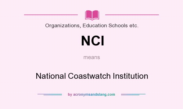 What does NCI mean? It stands for National Coastwatch Institution
