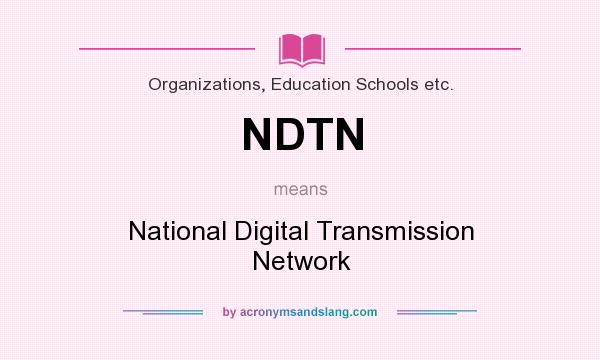 What does NDTN mean? It stands for National Digital Transmission Network