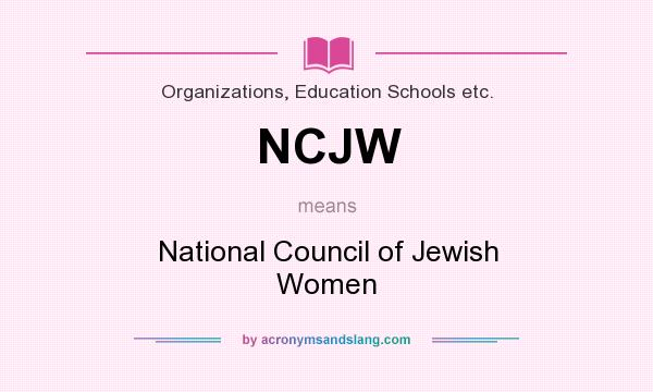 What does NCJW mean? It stands for National Council of Jewish Women