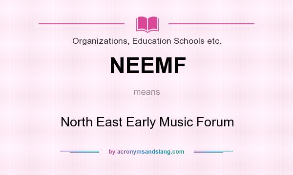 What does NEEMF mean? It stands for North East Early Music Forum