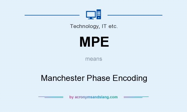 What does MPE mean? It stands for Manchester Phase Encoding