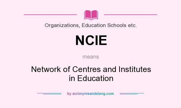 What does NCIE mean? It stands for Network of Centres and Institutes in Education