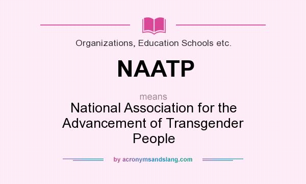 What does NAATP mean? It stands for National Association for the Advancement of Transgender People