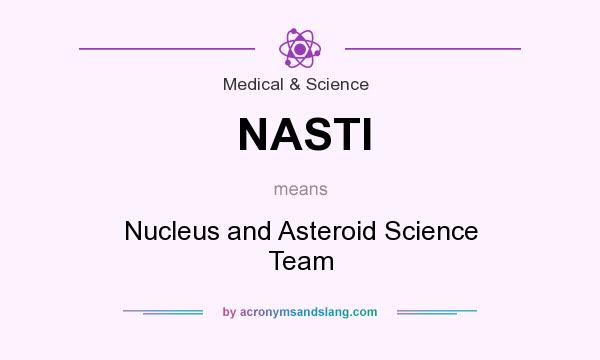 What does NASTI mean? It stands for Nucleus and Asteroid Science Team