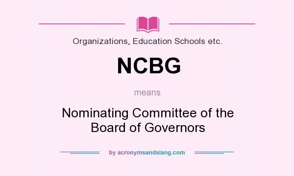 What does NCBG mean? It stands for Nominating Committee of the Board of Governors