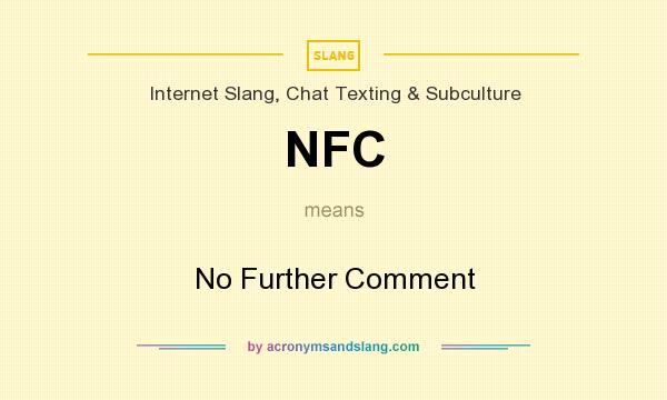 What does NFC mean? It stands for No Further Comment