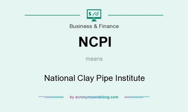 What does NCPI mean? It stands for National Clay Pipe Institute