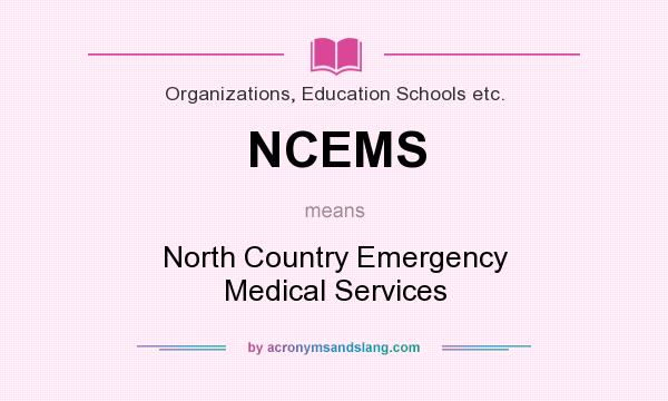 What does NCEMS mean? It stands for North Country Emergency Medical Services