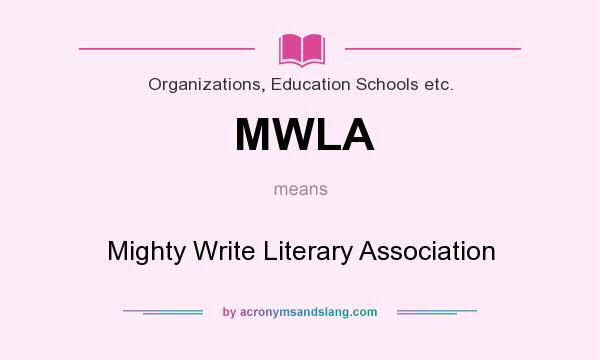 What does MWLA mean? It stands for Mighty Write Literary Association