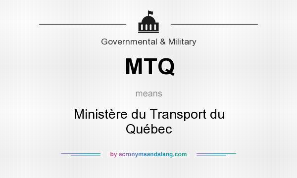 What does MTQ mean? It stands for Ministère du Transport du Québec