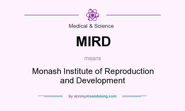 What does MIRD mean? It stands for Monash Institute of Reproduction and Development