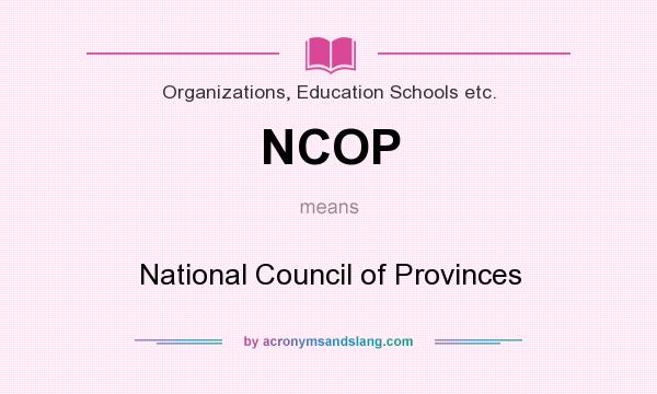 What does NCOP mean? It stands for National Council of Provinces