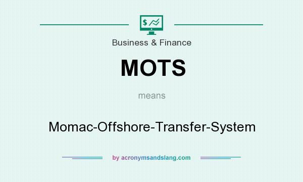 What does MOTS mean? It stands for Momac-Offshore-Transfer-System