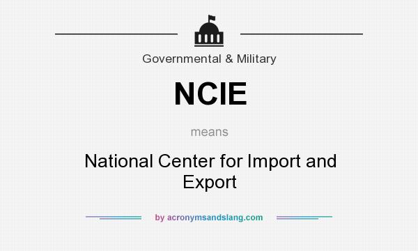 What does NCIE mean? It stands for National Center for Import and Export