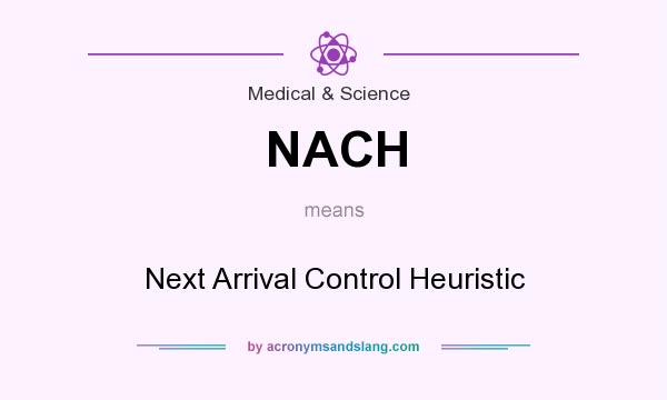 What does NACH mean? It stands for Next Arrival Control Heuristic