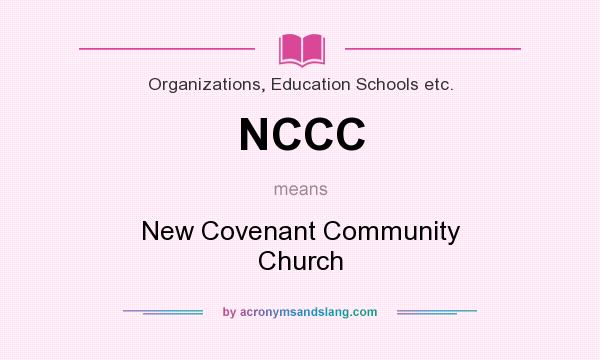 What does NCCC mean? It stands for New Covenant Community Church