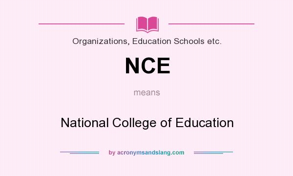 What does NCE mean? It stands for National College of Education