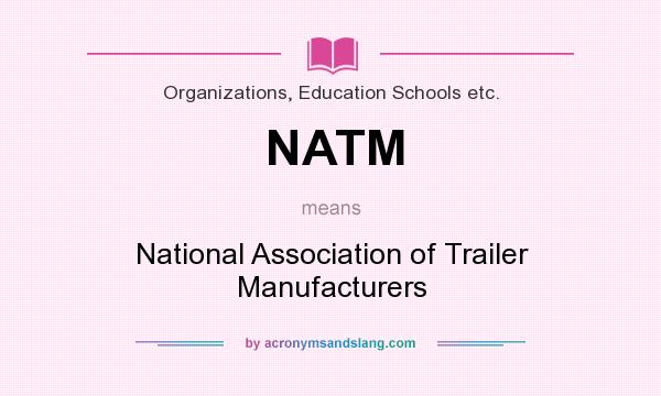 What does NATM mean? It stands for National Association of Trailer Manufacturers