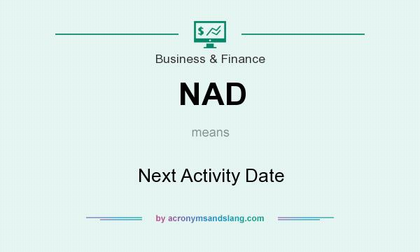 What does NAD mean? It stands for Next Activity Date