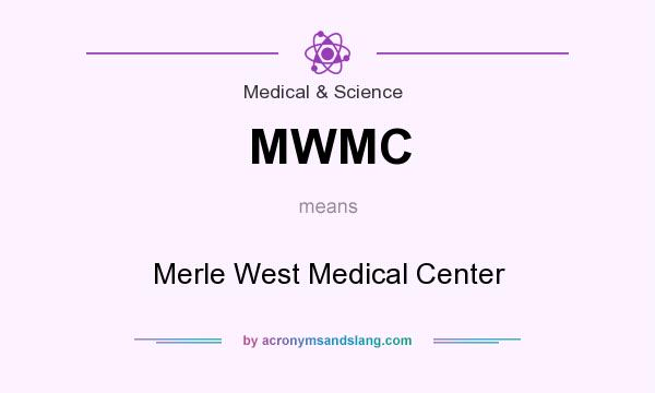 What does MWMC mean? It stands for Merle West Medical Center