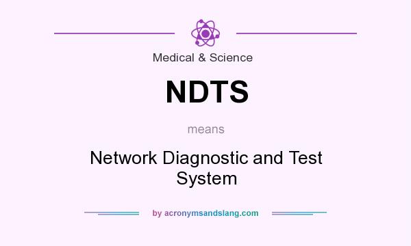 What does NDTS mean? It stands for Network Diagnostic and Test System