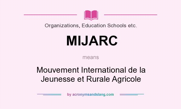What does MIJARC mean? It stands for Mouvement International de la Jeunesse et Rurale Agricole
