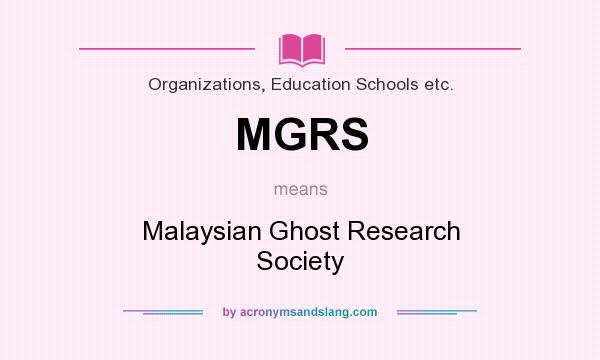 What does MGRS mean? It stands for Malaysian Ghost Research Society