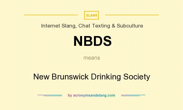 What does NBDS mean? It stands for New Brunswick Drinking Society