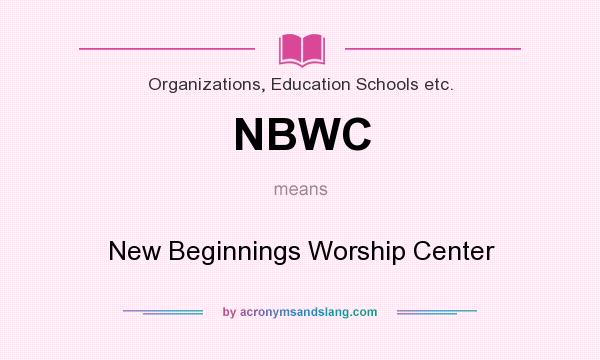 What does NBWC mean? It stands for New Beginnings Worship Center