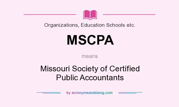 What does MSCPA mean? It stands for Missouri Society of Certified Public Accountants